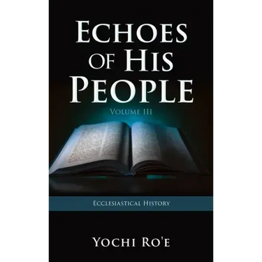 Echoes of His People Volume III: Ecclesiastical History