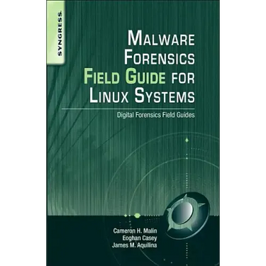 Malware Forensics Field Guide for Linux Systems: Digital Forensics Field Guides