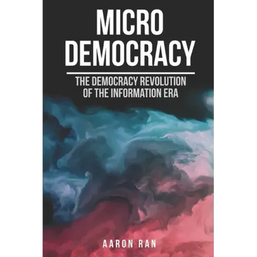 Micro Democracy: The democracy revolution of the information era.