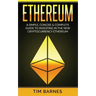 Ethereum: A Simple, Concise & Complete Guide to Investing in the New Cryptocurrency Ethereum