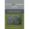 Faith Power Hope: Turn Your Pain into Purpose and Reach Beyond the Break!