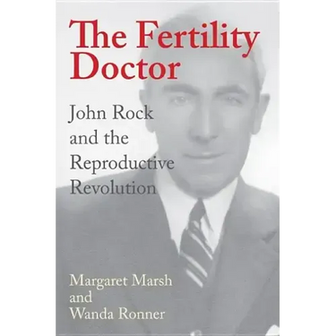 The Fertility Doctor: John Rock and the Reproductive Revolution
