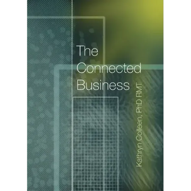 The Connected Business: Better Teams, Better Careers, And Better Business Through The 11 Stages Of The Human Experience