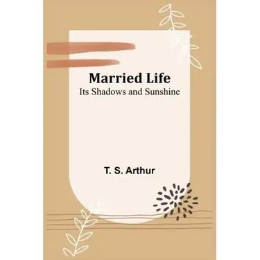 Married Life; Its Shadows and Sunshine