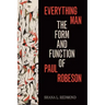 Everything Man: The Form and Function of Paul Robeson