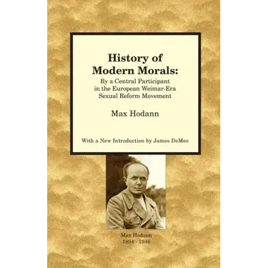 History of Modern Morals: By a Central Participant in the European Weimar-Era Sexual Reform Movement