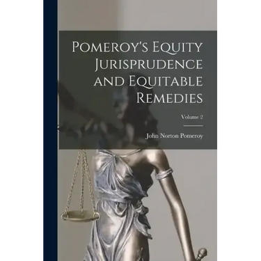 Pomeroy's Equity Jurisprudence and Equitable Remedies; Volume 2