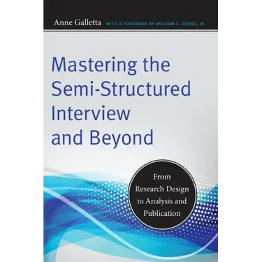Mastering the Semi-Structured Interview and Beyond: From Research Design to Analysis and Publication