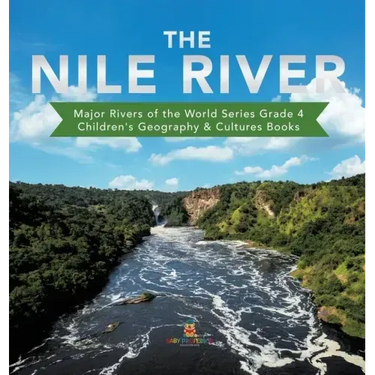 The Nile River Major Rivers of the World Series Grade 4 Children's Geography & Cultures Books