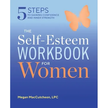The Self Esteem Workbook for Women: 5 Steps to Gaining Confidence and Inner Strength