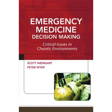 Emergency Medicine Decision Making: Critical Issues in Chaotic Environments: Critical Choices in Chaotic Environments