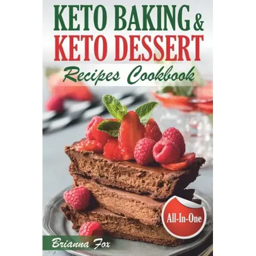 Keto Baking and Keto Dessert Recipes Cookbook: Low-Carb Cookies, Fat Bombs, Low-Carb Breads and Pies (keto diet cookbook, healthy dessert ideas, keto