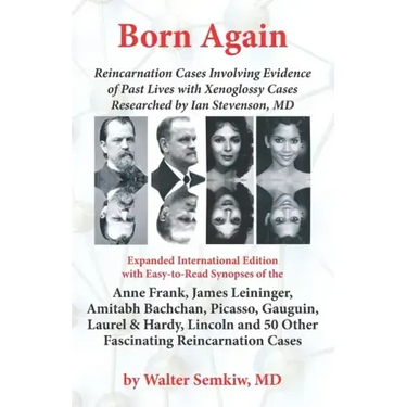 Born Again: Reincarnation Cases Involving Evidence of Past Lives, with Xenoglossy Cases Researched by Ian Stevenson, MD