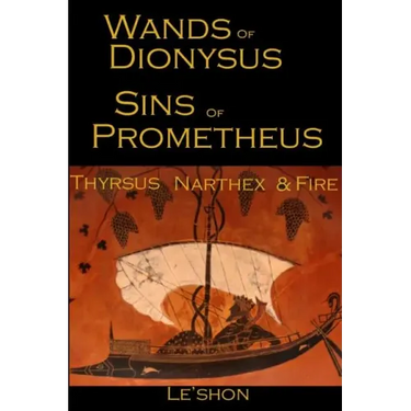 Wands of Dionysus Sins of Prometheus: Thyrsus Narthex & Fire