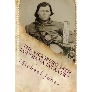The Vicksburg 28th Louisiana Infantry