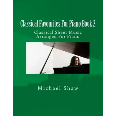 Classical Favourites For Piano Book 2: Classical Sheet Music Arranged For Piano