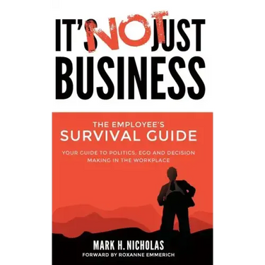 It's Not Just Business: Your Guide to Politics, Ego and Negotiating in the Workplace