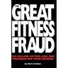 The Great Fitness Fraud: 300 Million Victims and One Program for Your Defense