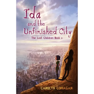 Ida and the Unfinished City: The Lost Children Book 2