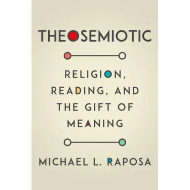 Theosemiotic: Religion, Reading, and the Gift of Meaning