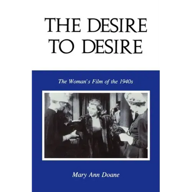 The Desire to Desire: The Woman S Film of the 1940s
