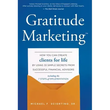 Gratitude Marketing: How You Can Create Clients for Life by Using 33 Simple Secrets from Successful Financial Advisors