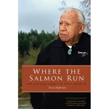 Where the Salmon Run: The Life and Legacy of Billy Frank Jr.