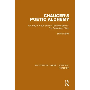 Chaucer's Poetic Alchemy: A Study of Value and Its Transformation in the Canterbury Tales