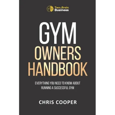 Gym Owner's Handbook: Everything You Need To Know About Running A Successful Gym.