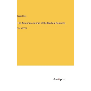 The American Journal of the Medical Sciences: Vol. XXXVII