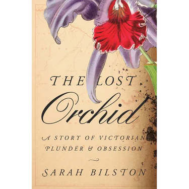 The Lost Orchid: A Story of Victorian Plunder and Obsession