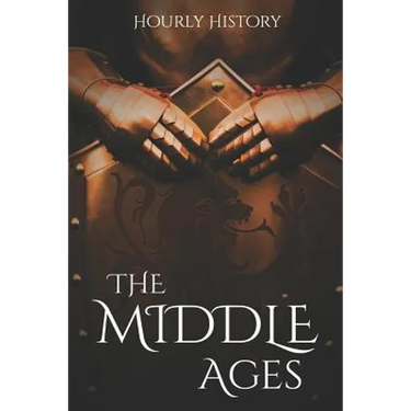 The Middle Ages: A History From Beginning to End