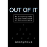 Out of It: An Autobiography on the Experience of Schizophrenia