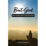 But God: (Been There, Done That, But God!)