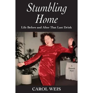 Stumbling Home: Life Before and After That Last Drink