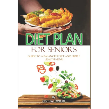 Diet Plans For Seniors: Guide To A Balanced Diet And Simple Health Menu