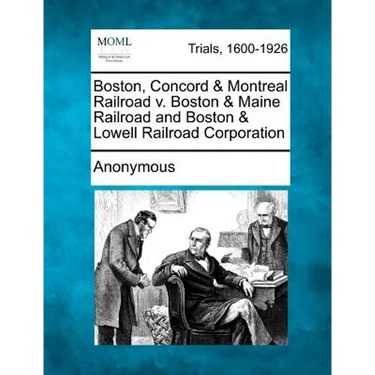 Boston, Concord & Montreal Railroad V. Boston & Maine Railroad and Boston & Lowell Railroad Corporation