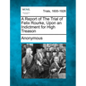 A Report of the Trial of Felix Rourke, Upon an Indictment for High Treason