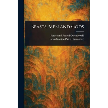 Beasts, Men and Gods