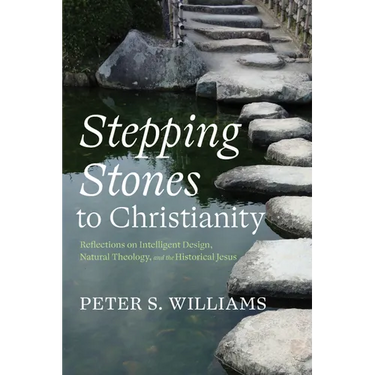 Stepping Stones to Christianity: Reflections on Intelligent Design, Natural Theology, and the Historical Jesus