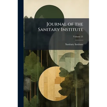 Journal of the Sanitary Institute; Volume 21