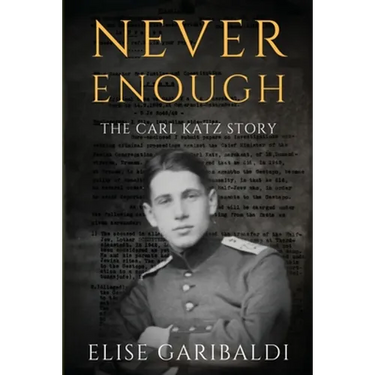 Never Enough: The Carl Katz Story - A Man Hunted by the Nazis Long After the Fall of the Third Reich
