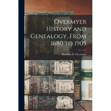 Overmyer History and Genealogy, From 1680 to 1905