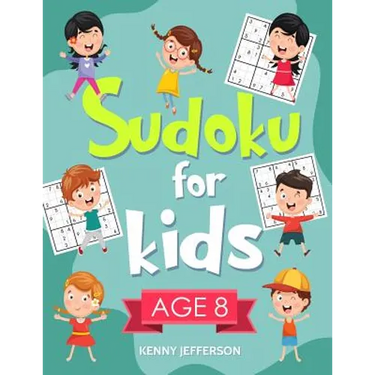 Sudoku for Kids Age 8: More Than 100 Entertaining and Educational Sudoku Puzzles Made Specifically for 8-Year-Old Kids While Improving Their