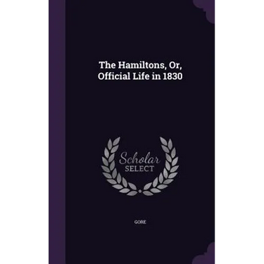 The Hamiltons, Or, Official Life in 1830
