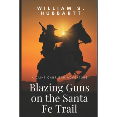 Blazing Guns on the Santa Fe Trail: A Clint Carrigan Adventure