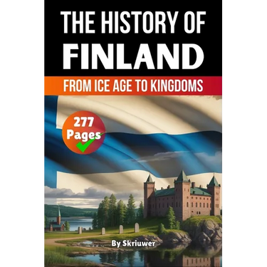 The History of Finland: From Ice Age to Kingdoms (Skriuwer.com Edition)
