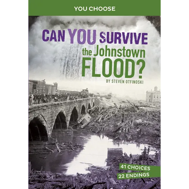 Can You Survive the Johnstown Flood?: An Interactive History Adventure