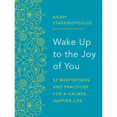 Wake Up to the Joy of You: 52 Meditations and Practices for a Calmer, Happier Life