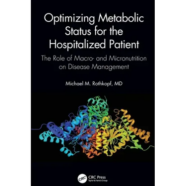 Optimizing Metabolic Status for the Hospitalized Patient: The Role of Macro- And Micronutrition on Disease Management